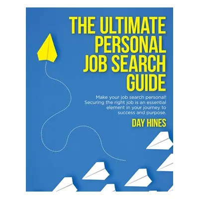 "The Ultimate Personal Job Search Guide: Securing the right job is an essential element in your 