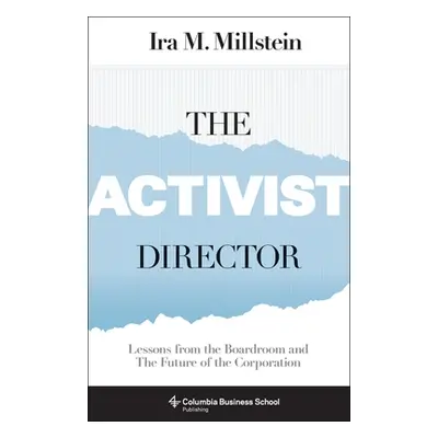 "The Activist Director: Lessons from the Boardroom and the Future of the Corporation" - "" ("Mil