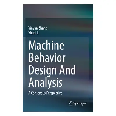 "Machine Behavior Design and Analysis: A Consensus Perspective" - "" ("Zhang Yinyan")(Paperback)