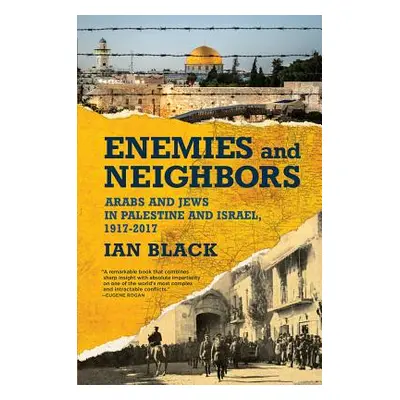 "Enemies and Neighbors: Arabs and Jews in Palestine and Israel, 1917-2017" - "" ("Black Ian")(Pa