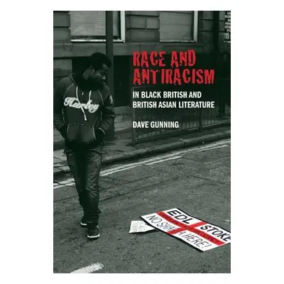 "Race and Antiracism in Black British and British Asian Literature" - "" ("Gunning Dave")(Paperb