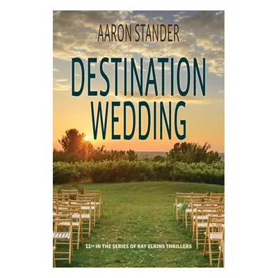 "Destination Wedding: A Ray Elkins Thriller" - "" ("Stander Aaron")(Paperback)