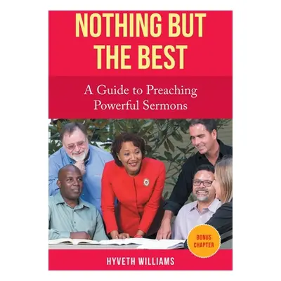 "Nothing But the Best: A Guide to Preaching Powerful Sermons" - "" ("Williams Hyveth")(Paperback