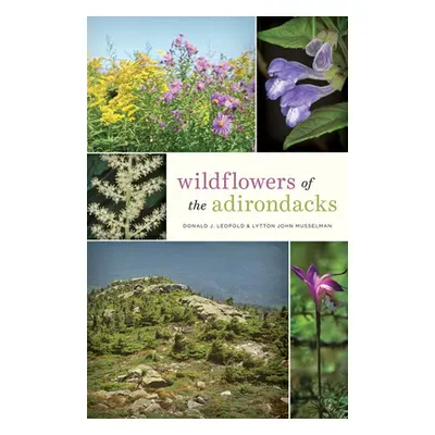 "Wildflowers of the Adirondacks" - "" ("Leopold Donald J.")(Paperback)