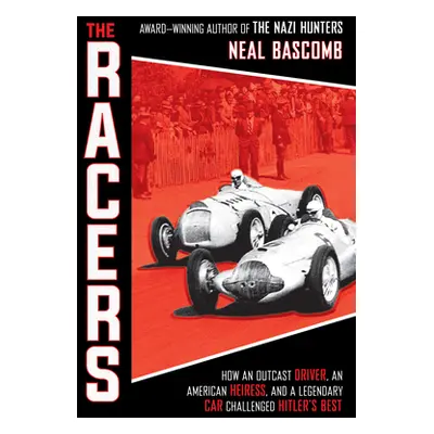 "The Racers: How an Outcast Driver, an American Heiress, and a Legendary Car Challenged Hitler's