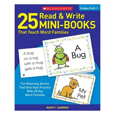 "25 Read & Write Mini-Books: That Teach Word Families" - "" ("Sanders Nancy")(Paperback)