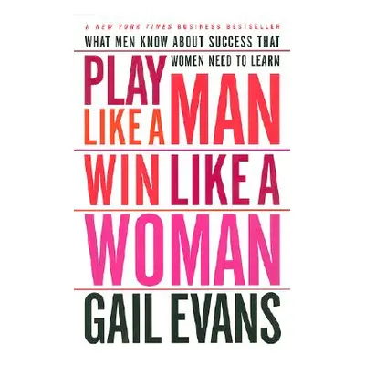 "Play Like a Man, Win Like a Woman: What Men Know about Success That Women Need to Learn" - "" (