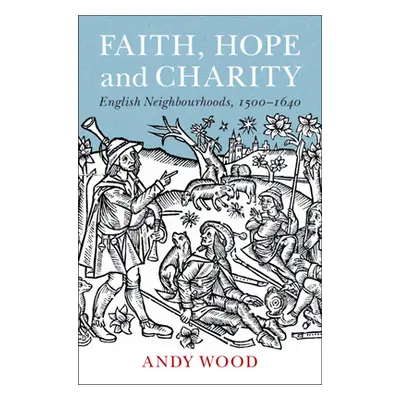 "Faith, Hope and Charity: English Neighbourhoods, 1500-1640" - "" ("Wood Andy")(Paperback)