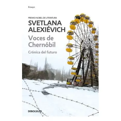 "Voces de Chernobil: Cronica del Futuro = Voices of Chernobyl" - "" ("Alexievich Svetlana")(Pape