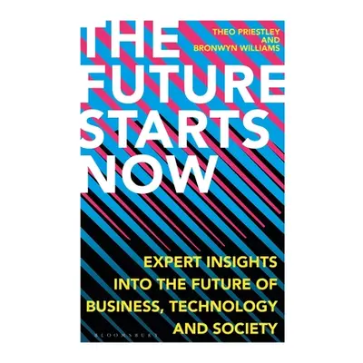 "The Future Starts Now: Expert Insights Into the Future of Business, Technology and Society" - "