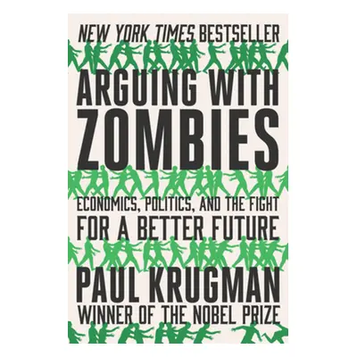 "Arguing with Zombies: Economics, Politics, and the Fight for a Better Future" - "" ("Krugman Pa