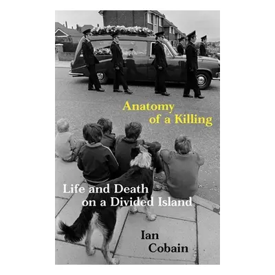 "Anatomy of a Killing: Life and Death on a Divided Island" - "" ("Cobain Ian")(Paperback)