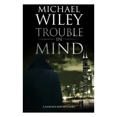 "Trouble in Mind" - "" ("Wiley Michael")(Pevná vazba)