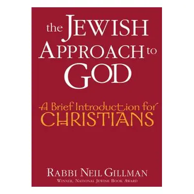 "The Jewish Approach to God: A Brief Introduction for Christians" - "" ("Gillman Neil")(Paperbac