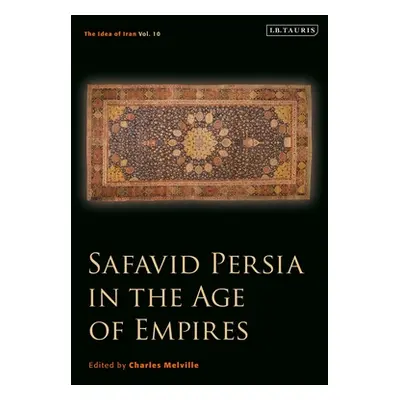 "Safavid Persia in the Age of Empires: The Idea of Iran Vol. 10" - "" ("Melville Charles")(Pevná