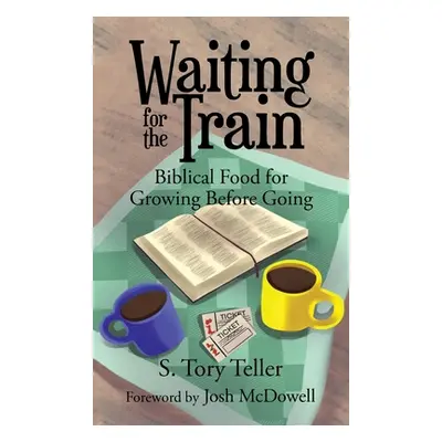 "Waiting for the Train: Biblical Food for Growing Before Going" - "" ("McDowell Josh")(Pevná vaz