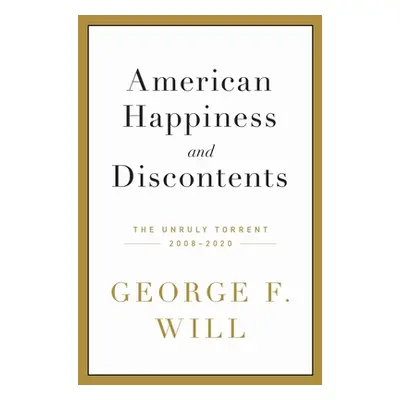 "American Happiness and Discontents: The Unruly Torrent, 2008-2020" - "" ("Will George F.")(Pevn