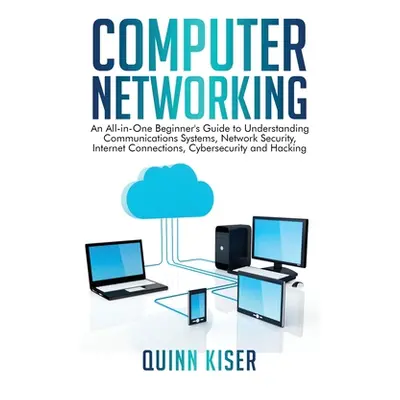 "Computer Networking: An All-in-One Beginner's Guide to Understanding Communications Systems, Ne