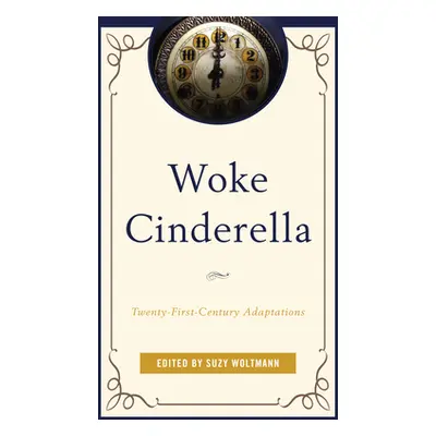 "Woke Cinderella: Twenty-First-Century Adaptations" - "" ("Woltmann Suzy")(Pevná vazba)