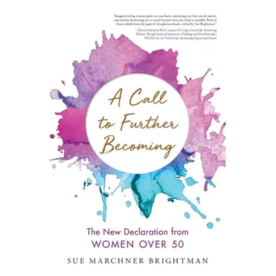 "A Call to Further Becoming: The New Declaration from Women Over 50" - "" ("Brightman Sue")(Pape