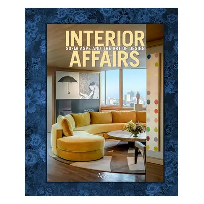 "Interior Affairs: Sofia Aspe and the Art of Design" - "" ("Aspe Sofia")(Pevná vazba)