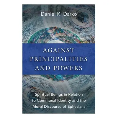 "Against Principalities and Powers: Spiritual Beings in Relation to Communal Identity and the Mo