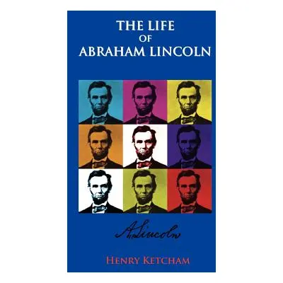 "The Life Of Abraham Lincoln" - "" ("Ketcham Henry")(Pevná vazba)