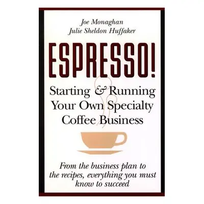 "Espresso! Starting and Running Your Own Coffee Business" - "" ("Huffaker Julie S.")(Paperback)