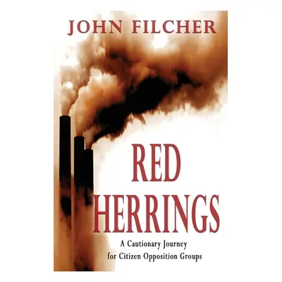 "Red Herrings: A Cautionary Journey for Citizen Opposition Groups" - "" ("Filcher John")(Paperba