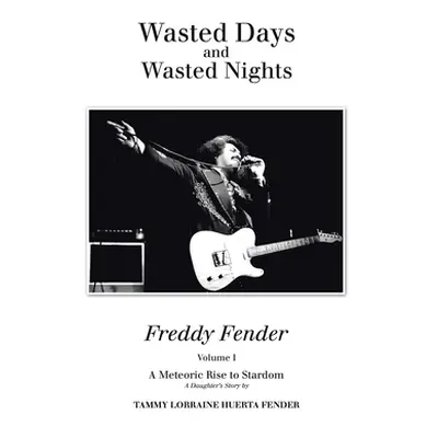 "Wasted Days and Wasted Nights: A Meteoric Rise to Stardom" - "" ("Fender Tammy Lorraine Huerta"