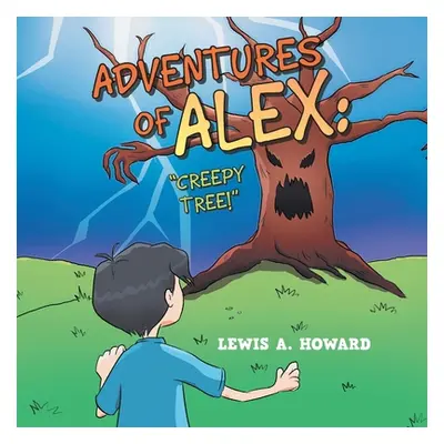 "Adventures of Alex: Creepy Tree!" - "" ("Howard Lewis a.")(Paperback)