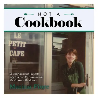 "Not a Cookbook: A Confinement Project: My Almost 45 Years in the Restaurant Business" - "" ("Fi