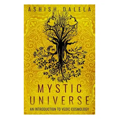 "Mystic Universe: An Introduction to Vedic Cosmology" - "" ("Dalela Ashish")(Paperback)