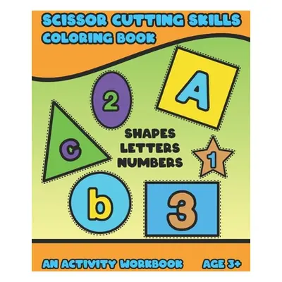 "Scissor Cutting Skills: Early Learning Coloring Activity Book For Toddler Preschooler And Kinde