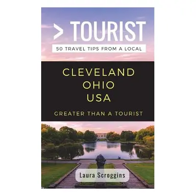 "Greater Than a Tourist- Cleveland Ohio: 50 Travel Tips from a Local" - "" ("Tourist Greater Tha