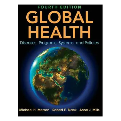 "Global Health: Diseases, Programs, Systems, and Policies" - "" ("Merson Michael H.")(Pevná vazb