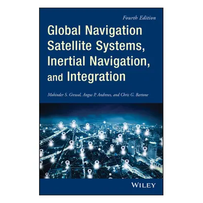 "Global Navigation Satellite Systems, Inertial Navigation, and Integration" - "" ("Grewal Mohind