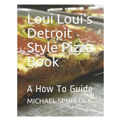 "Loui Loui's Detroit Style Pizza Book: A How To Guide" - "" ("Larmee Jon H.")(Paperback)