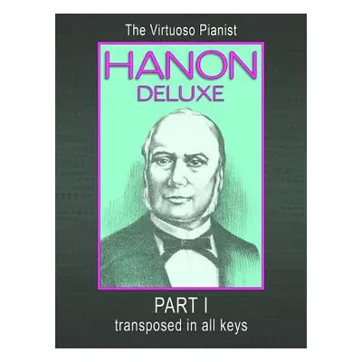 "HANON DELUXE The Virtuoso Pianist Transposed In All Keys - Part I" - "" ("Hanon C. L.")(Paperba