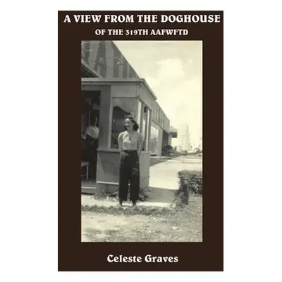 "A View from the Doghouse: Of the 319Th Aafwftd" - "" ("Graves Celeste")(Pevná vazba)