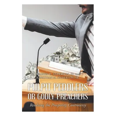 "Pulpit Peddlers or Godly Preachers: Resolving the Prosperity Controversy" - "" ("Anderson Warre