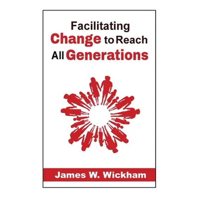 "Facilitating Change to Reach All Generations" - "" ("Wickham James W.")(Paperback)