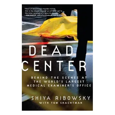 "Dead Center: Behind the Scenes at the World's Largest Medical Examiner's Office" - "" ("Ribowsk