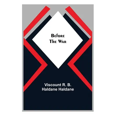 "Before the War" - "" ("R. B. Haldane Haldane Viscount")(Paperback)