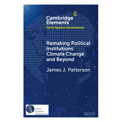 "Remaking Political Institutions: Climate Change and Beyond" - "" ("Patterson James J.")(Paperba