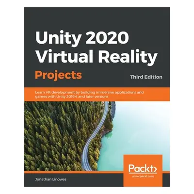 "Unity 2020 Virtual Reality Projects - Third Edition: Learn VR development by building immersive