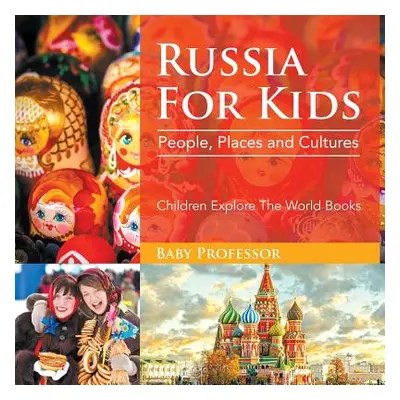 "Russia For Kids: People, Places and Cultures - Children Explore The World Books" - "" ("Baby Pr