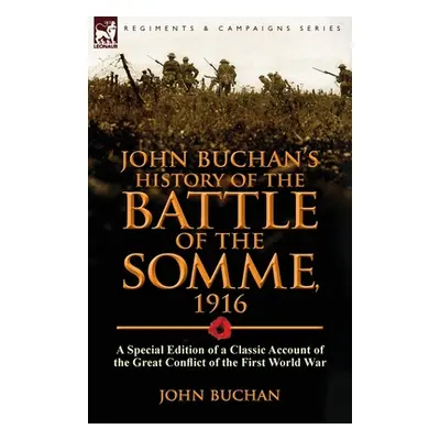 "John Buchan's History of the Battle of the Somme, 1916: a Special Edition of a Classic Account 