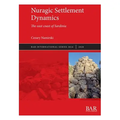 "Nuragic Settlement Dynamics: The east coast of Sardinia" - "" ("Namirski Cezary")(Paperback)