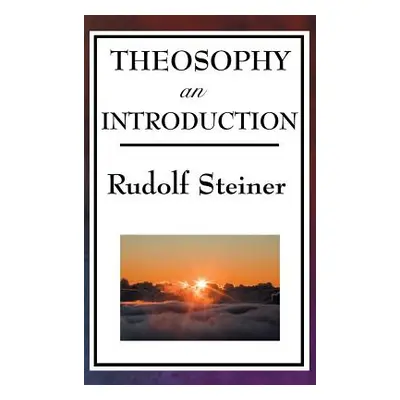 "Theosophy, an Introduction" - "" ("Steiner Rudolf")(Pevná vazba)